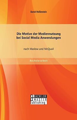 E-Book (pdf) Die Motive der Mediennutzung bei Social Media Anwendungen nach Maslow und McQuail von Daniel Heißenstein