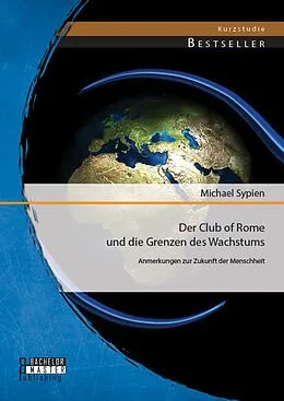 E-Book (pdf) Der Club of Rome und die Grenzen des Wachstums: Anmerkungen zur Zukunft der Menschheit von Michael Sypien