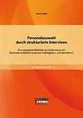 E-Book (pdf) Personalauswahl durch strukturierte Interviews: Eine geeignete Methode zur Aufdeckung von Informationsdefiziten zwischen Arbeitgebern und Bewerbern? von Anna Seidel
