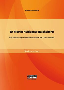 E-Book (pdf) Ist Martin Heidegger gescheitert? Eine Einführung in die Daseinsanalyse aus "Sein und Zeit" von Kristina Trompetter