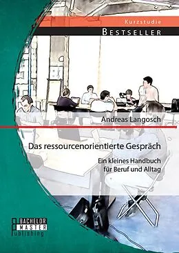 E-Book (pdf) Das ressourcenorientierte Gespräch: Ein kleines Handbuch für Beruf und Alltag von Andreas Langosch