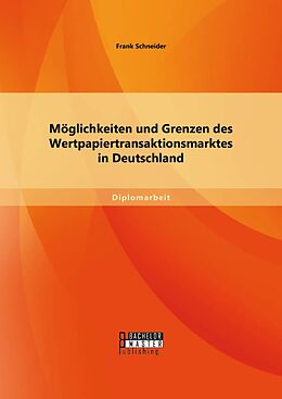 E-Book (pdf) Möglichkeiten und Grenzen des Wertpapiertransaktionsmarktes in Deutschland von Frank Schneider