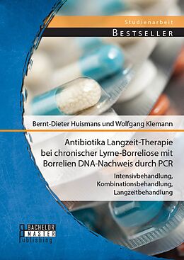 E-Book (pdf) Antibiotika Langzeit-Therapie bei chronischer Lyme-Borreliose mit Borrelien DNA-Nachweis durch PCR: Intensivbehandlung, Kombinationsbehandlung, Langzeitbehandlung von Bernt-Dieter Huismans, Wolfgang Klemann