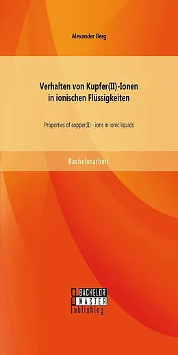 E-Book (pdf) Verhalten von Kupfer(II)-Ionen in ionischen Flüssigkeiten: Properties of copper(II) - ions in ionic liquids von Alexander Berg