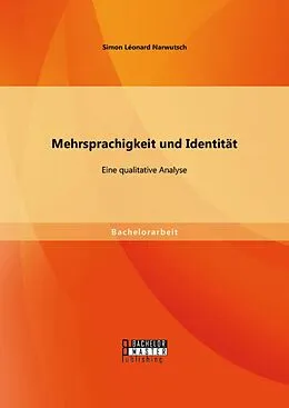 E-Book (pdf) Mehrsprachigkeit und Identität: Eine qualitative Analyse. von Simon Léonard Narwutsch