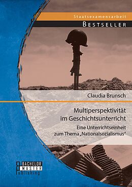E-Book (pdf) Multiperspektivität im Geschichtsunterricht: Eine Unterrichtseinheit zum Thema "Nationalsozialismus" von Claudia Brunsch