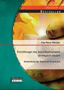 E-Book (pdf) Einrichtungen des Gesundheitswesens strategisch steuern - Anwendung der Balanced Scorecard von Eva-Maria Matzker