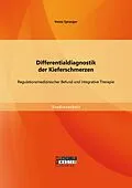 E-Book (pdf) Differentialdiagnostik der Kieferschmerzen: Regulationsmedizinischer Befund und integrative Therapie von Heinz Spranger