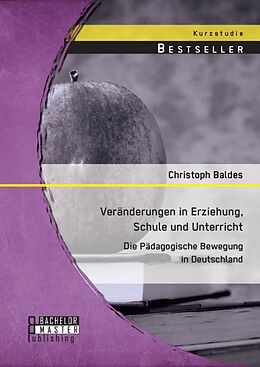 E-Book (pdf) Veränderungen in Erziehung, Schule und Unterricht: Die Pädagogische Bewegung in Deutschland von Christoph Baldes