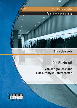 E-Book (pdf) Die PUMA AG: von der grauen Maus zum Lifestyle Unternehmen von Christian Volz