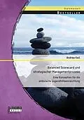 E-Book (pdf) Balanced Scorecard und strategischer Managementprozess: Eine Konzeption für die ambulante Jugendhilfeeinreichtung von Andrea Keil