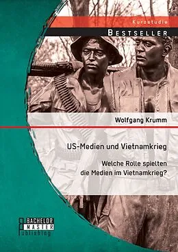 E-Book (pdf) US-Medien und Vietnamkrieg: Welche Rolle spielten die Medien im Vietnamkrieg? von Wolfgang Krumm