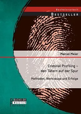 E-Book (pdf) Criminal Profiling - den Tätern auf der Spur: Methoden, Werkzeuge und Erfolge von Marcel Maier
