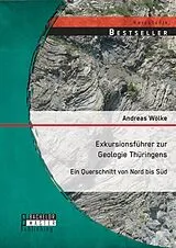 E-Book (pdf) Exkursionsführer zur Geologie Thüringens: Ein Querschnitt von Nord bis Süd von Andreas Wölke