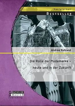 E-Book (pdf) Die Rolle der Modemarke - heute und in der Zukunft von Andrea Ruhland