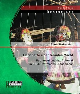 E-Book (pdf) Marionette einer fremden Macht: Nathanael und der Automat in E.T.A. Hoffmanns "Sandmann" von Eleni Stefanidou