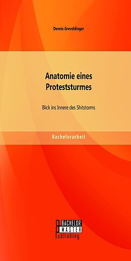 E-Book (pdf) Anatomie eines Proteststurmes: Blick ins Innere des Shitstorms von Dennis Greveldinger