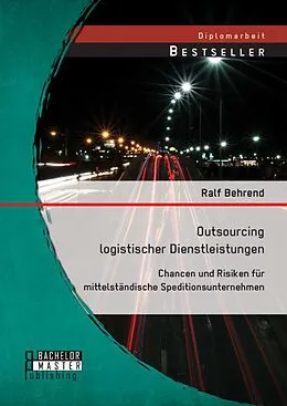 E-Book (pdf) Outsourcing logistischer Dienstleistungen: Chancen und Risiken für mittelständische Speditionsunternehmen von Ralf Behrend