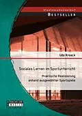 E-Book (pdf) Soziales Lernen im Sportunterricht: Praktische Realisierung anhand ausgewählter Sportspiele von Udo Kroack