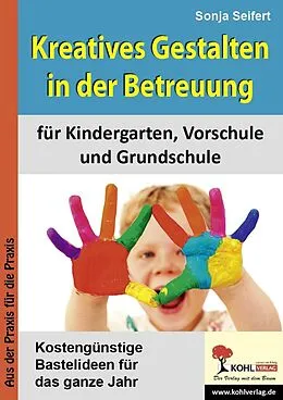 E-Book (epub) Kreatives Gestalten in der Betreuung für Kindergarten, Vorschule und Grundschule von Sonja Seifert