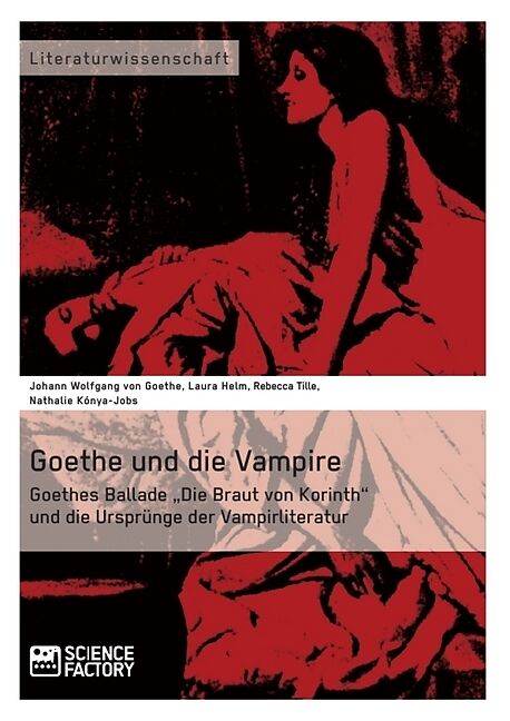 Goethe und die Vampire. Goethes Ballade  Die Braut von Korinth  und die Ursprünge der Vampirliteratur