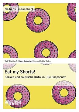 Kartonierter Einband Eat my Shorts! Soziale und politische Kritik in "Die Simpsons" von Wolf-Dietrich Nehlsen, Wiebke Wolter, Sebastian Hübers