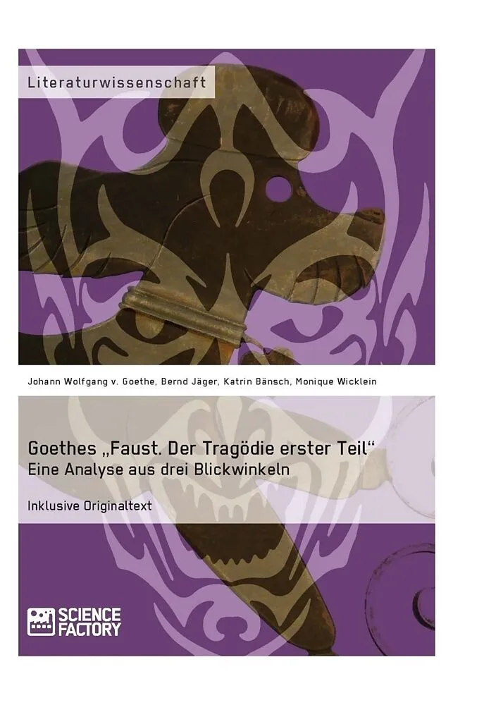 Goethes "Faust. Der Tragödie erster Teil". Eine Analyse aus drei Blickwinkeln