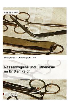 Kartonierter Einband Rassenhygiene und Euthanasie im Dritten Reich von Nina Krull, Marion Luger, Christopher Schöne