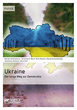 Kartonierter Einband Ukraine - Der lange Weg zur Demokratie von Djordje Andrijasevic, Veronika A. Bach, Nico Carl
