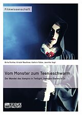 E-Book (pdf) Vom Monster zum Teenieschwarm. Der Wandel des Vampirs in "Twilight", "Vampire Diaries" & Co von Birte Richter, Kristof Beuthner, Kathrin Fäller
