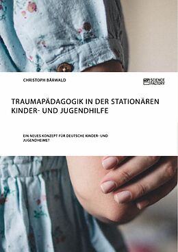 Kartonierter Einband Traumapädagogik in der stationären Kinder- und Jugendhilfe von Christoph Bärwald
