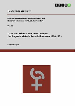 eBook (pdf) Trials and Tribulations on Mt Scopus: the Auguste Victoria Foundation from 1898-1939 de Heidemarie Wawrzyn