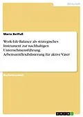 E-Book (epub) Work-Life-Balance als strategisches Instrument zur nachhaltigen Unternehmensführung. Arbeitszeitflexibilisierung für aktive Väter von Mario Beilfuß