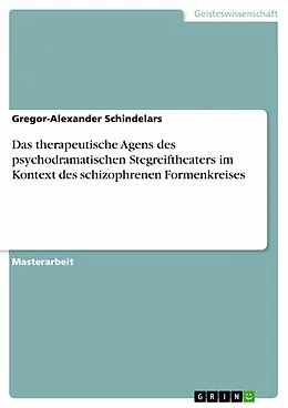 E-Book (pdf) Das therapeutische Agens des psychodramatischen Stegreiftheaters im Kontext des schizophrenen Formenkreises von Gregor-Alexander Schindelars