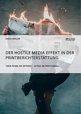 E-Book (pdf) Der Hostile Media Effekt in der Printberichterstattung. "Mein Feind, die Zeitung" - Ultras im Profifußball von David Möller