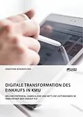 E-Book (pdf) Digitale Transformation des Einkaufs in KMU. Welches Potenzial haben kleine und mittlere Unternehmen im Hinblick auf den Einkauf 4.0? von Sebastian Berenheuser