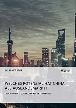 E-Book (pdf) Die China-Strategie deutscher Unternehmen. Welches Potenzial hat China als Auslandsmarkt? von Jan-Philipp Koch