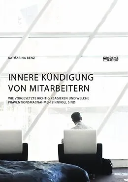 E-Book (pdf) Innere Kündigung von Mitarbeitern. Wie Vorgesetzte richtig reagieren und welche Präventionsmaßnahmen sinnvoll sind von Katharina Benz