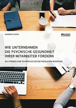 E-Book (pdf) Wie Unternehmen die psychische Gesundheit ihrer Mitarbeiter fördern. Die Stärken und Schwächen der betrieblichen Beratung von Hannah Klein