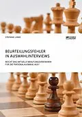 E-Book (pdf) Beurteilungsfehler in Auswahlinterviews. Reicht das aktuelle Berufungsverfahren für die Personalauswahl aus? von Stefanie Linke