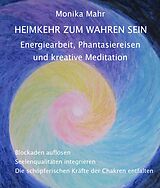 E-Book (pdf) Heimkehr zum wahren Sein. Energiearbeit, Phantasiereisen und kreative Meditation von Monika Mahr