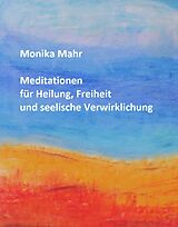 E-Book (pdf) Meditationen für Heilung, Freiheit und seelische Verwirklichung von Monika Mahr