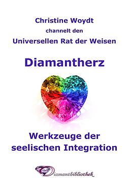 E-Book (epub) Diamantherz. Werkzeuge der seelischen Integration von Christine Woydt