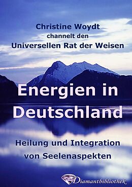 E-Book (epub) Energien in Deutschland. Heilung und Integration von Seelenaspekten von Christine Woydt