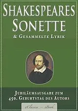 E-Book (epub) Shakespeares Sonette & Gesammelte Lyrik: Jubiläumsausgabe zum 450. Geburtstag des Autors von William Shakespeare