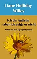 E-Book (epub) Ich bin Autistin - aber ich zeige es nicht von Liane Holliday Willey. Vorwort Tony Attwood