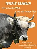E-Book (epub) Ich sehe die Welt wie ein frohes Tier von Temple Grandin