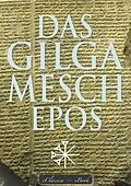E-Book (epub) Das Gilgamesch-Epos (kommentiert): Mit Zeittafel und Glossar der babylonischen Götterwelt von Sîn-leqe-Unnini