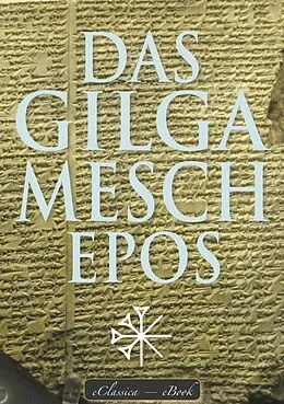 E-Book (epub) Das Gilgamesch-Epos (kommentiert): Mit Zeittafel und Glossar der babylonischen Götterwelt von Sîn-leqe-Unnini