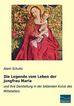 Kartonierter Einband Die Legende vom Leben der Jungfrau Maria von Alwin Schultz